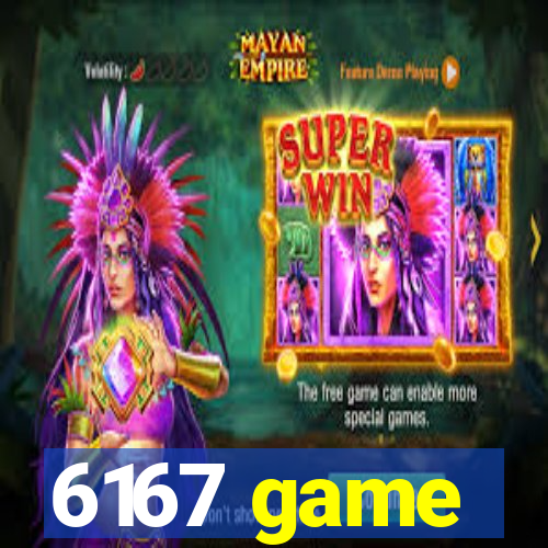 6167 game